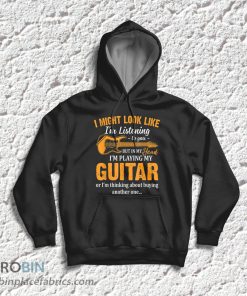Look Like I’m Listening To You In My Head I’m Playing Guitar T-Shirt & Hoodie