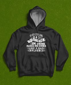 They Call Me Dad Because Partner In Crime Makes Me Sound Like A Bad Influence Fathers Day T-Shirt, Hoodie They Call Me Dad Because Partner In Crime Makes Me Sound Like A Bad Influence Fathers Day T-Shirt, Hoodie
