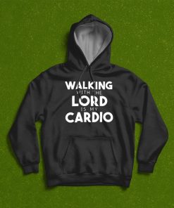 Walking With The Lord Is My Cardio T-Shirt, Hoodie