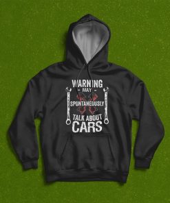 Warning May Spontaneously Talk About Cars Funny Car Mechanic T-Shirt, Hoodie