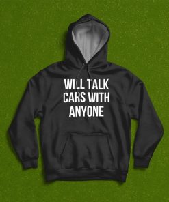 Will Talk Cars With Anyone T-Shirt, Hoodie