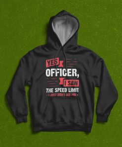 Yes Officer I Saw The Speed Limit Car Enthusiast Gift T-Shirt, Hoodie