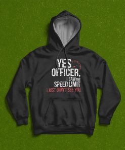 Yes Officer Speeding Shirt For Car Enthusiasts T-Shirt, Hoodie