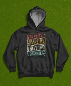 You Can’t Scare Me I Have Two Daughter Fathers Day T-Shirt, Hoodie