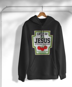 Catch Up With Jesus Shirt CatchUp With Jesus T-Shirt, Hoodie, Sweatshirt