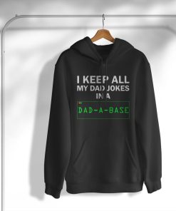 I Keep All My Dad Jokes In A Dad A Base T-Shirt, Hoodie, Sweatshirt