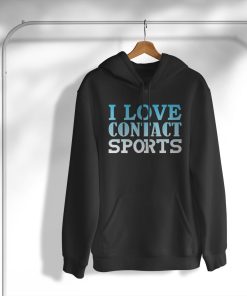 I Love Contact Sports T-Shirt, Hoodie, Sweatshirt
