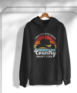 I Was Country When Country Wasn’t Cool Vintage Cowboy Hat T-Shirt, Hoodie, Sweatshirt