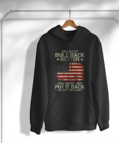 Instead Of Build Back Better How About Just Put It Back T-Shirt, Hoodie, Sweatshirt