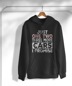 Just One More Car I Promise T-Shirt, Hoodie, Sweatshirt