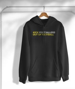 Kick Footballers Out Of Football T-Shirt, Hoodie, Sweatshirt