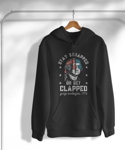 Stay strapped or get clapped  George Washington 4th of July T-Shirt, Hoodie, Sweatshirt
