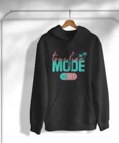 Teacher Mode Off Happy Last Day Of School Summer Break T-Shirt, Hoodie, Sweatshirt