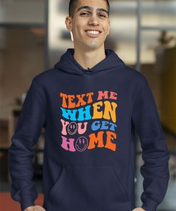 Text Me When You Get Home Trendy Shirt