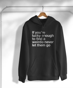 Weird T-Shirt, Hoodie, Sweatshirt