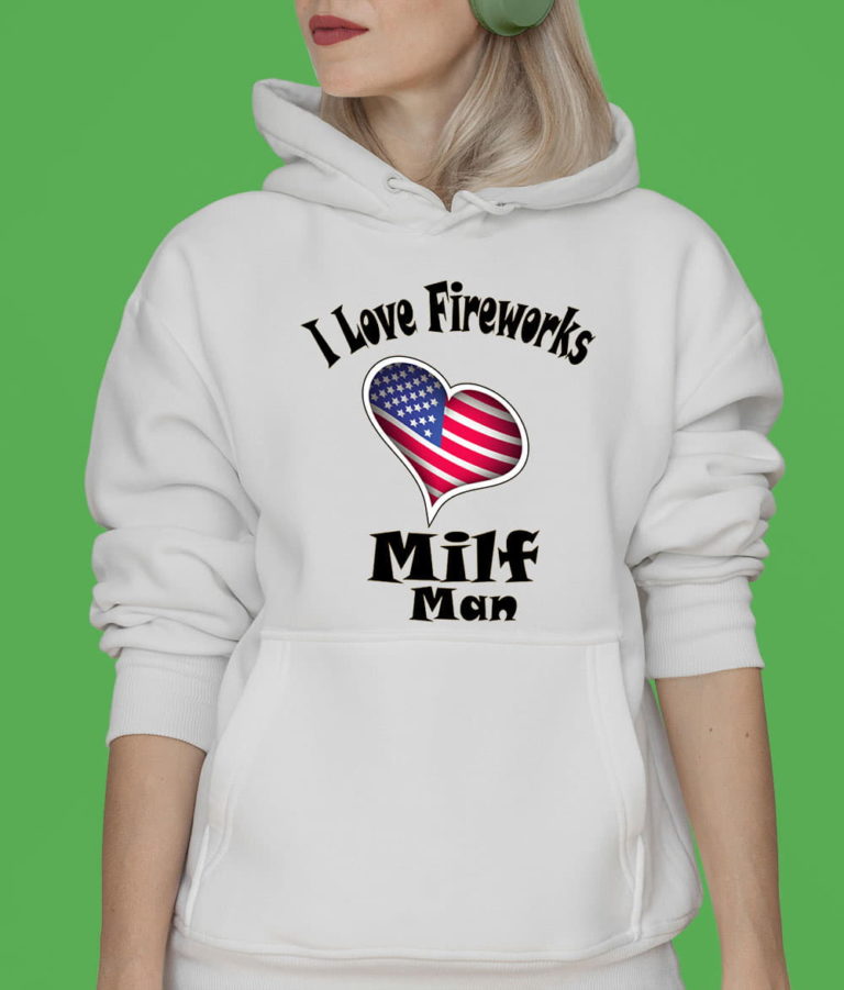 Milf Cute Man I Love Fireworks T-Shirt, Hoodie, Sweatshirt