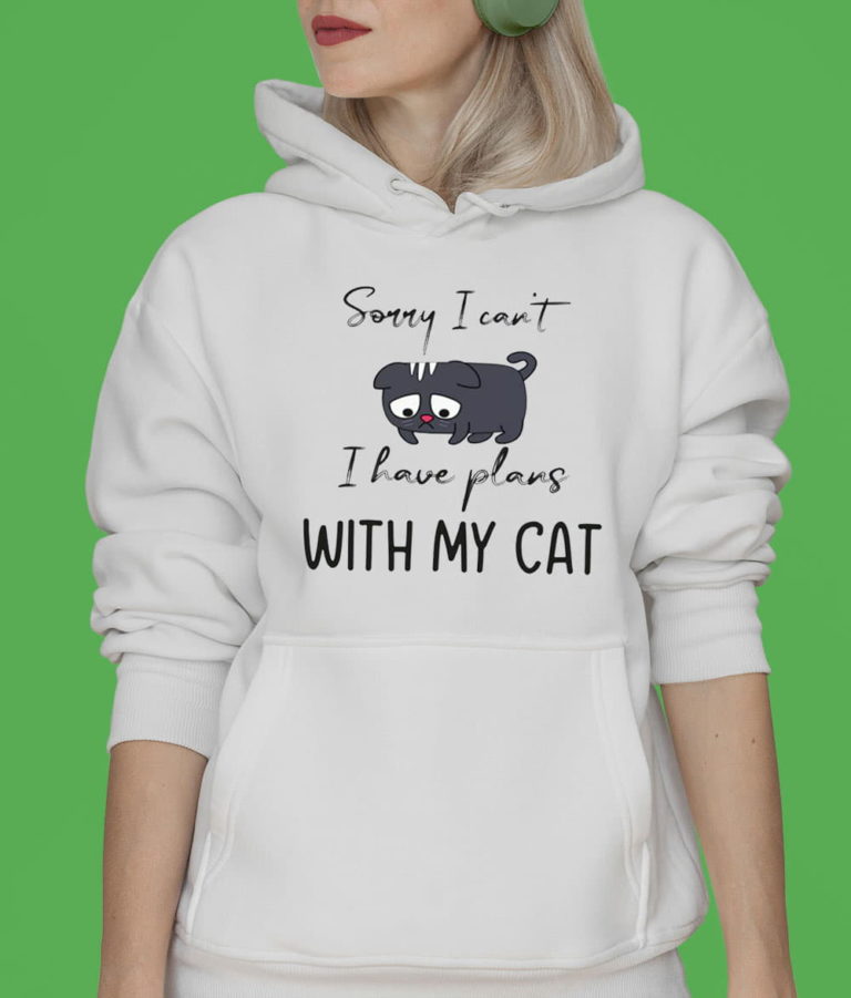 Sorry I Can’t I Have Plans With My Cat Unisex T-Shirt, Hoodie, Sweatshirt