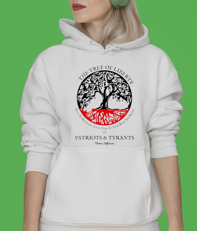 The Tree Of Liberty Must Be Refreshed Blood Of Tyrants T-Shirt, Hoodie, Sweatshirt