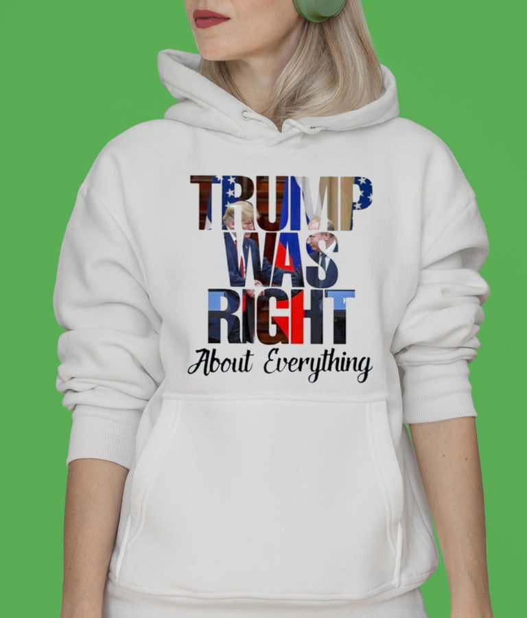 Trump Was Right Shirt T-shirt, Hoodie, Sweatshirt