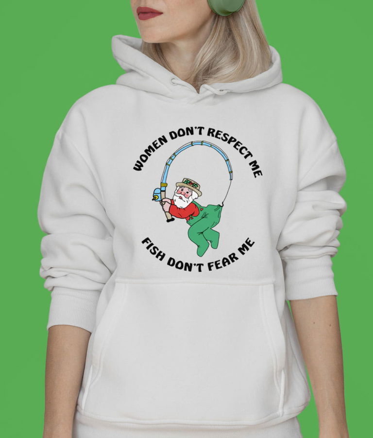 Women Don’t Respect Me Fish Don’t Fear Me T-Shirt, Hoodie, Sweatshirt