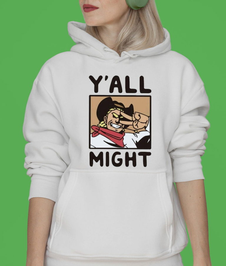 Y’all Might Cowboy Shirt T-shirt, Hoodie, Sweatshirt