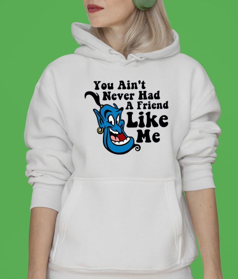 You Ain’t Never Had A Friend Like Me Aladdin Disney Cartoon T-Shirt, Hoodie, Sweatshirt