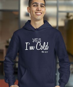 Yes I’m Cold Me 24 7 Funny Quote Shirt