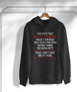 You Know That Little Thing Inside Your Head Funny Sarcasm T-Shirt, Hoodie, Sweatshirt You Know That Little Thing Inside Your Head Funny Sarcasm T-Shirt, Hoodie, Sweatshirt