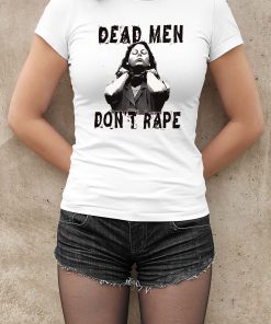 Aileen Wuornos Dead Men Don?t Rape Shirt