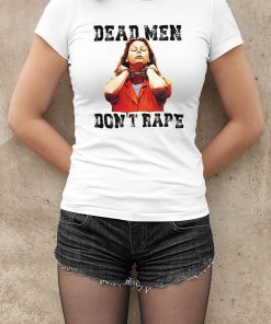 Aileen Wuornos Shirt, Dead Men Don?t Rape Shirt