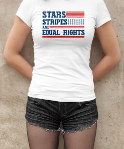 Stars Stripes and Equal Rights 4th of July Shirt