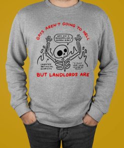 Gays Aren’t Going To Hell But Landlords Are T-shirt, Hoodie, Sweatshirt