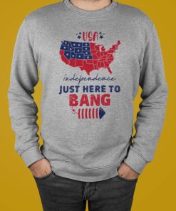 Just Here To Bang Fireworks 4th Of July T-Shirt, Hoodie, Sweatshirt