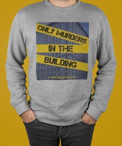 Only Murders In The Building Shirt T-shirt, Hoodie, Sweatshirt Only Murders In The Building Shirt T-shirt, Hoodie, Sweatshirt