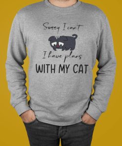 Sorry I Can’t I Have Plans With My Cat Unisex T-Shirt, Hoodie, Sweatshirt