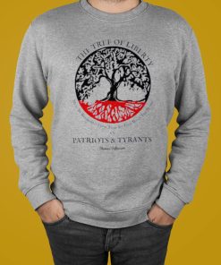 The Tree Of Liberty Must Be Refreshed Blood Of Tyrants T-Shirt, Hoodie, Sweatshirt