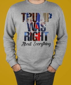 Trump Was Right Shirt T-shirt, Hoodie, Sweatshirt
