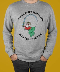 Women Don’t Respect Me Fish Don’t Fear Me T-Shirt, Hoodie, Sweatshirt Women Don’t Respect Me Fish Don’t Fear Me T-Shirt, Hoodie, Sweatshirt