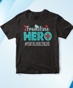 Mental Health Frontline Hero Essential Workers T-Shirt, Hoodie
