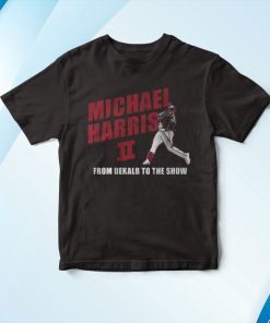 Michael Harris Ii From Dekalb To The Show T-Shirt, Hoodie