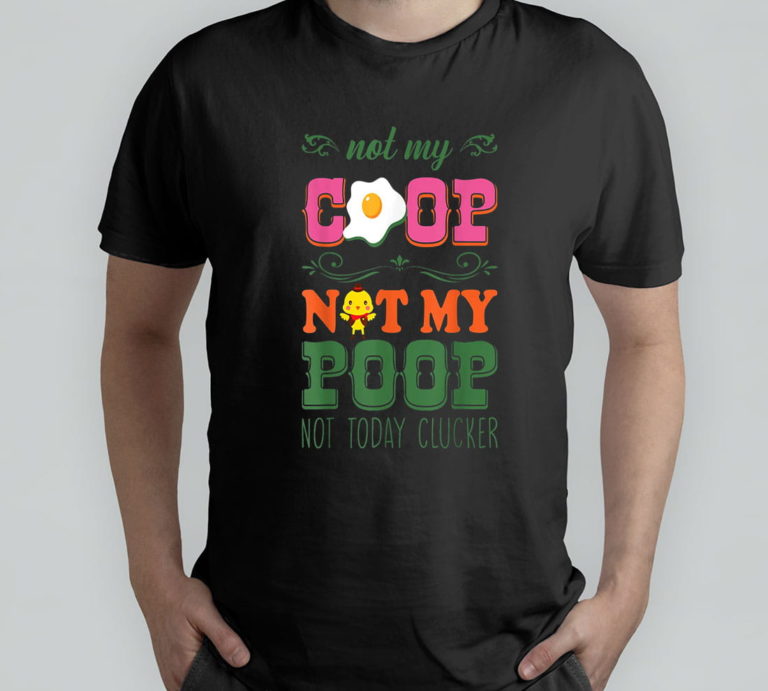 Not My Coop Not My Poop Funny Chicken Farmer Quote T-Shirt, Hoodie, Sweatshirt