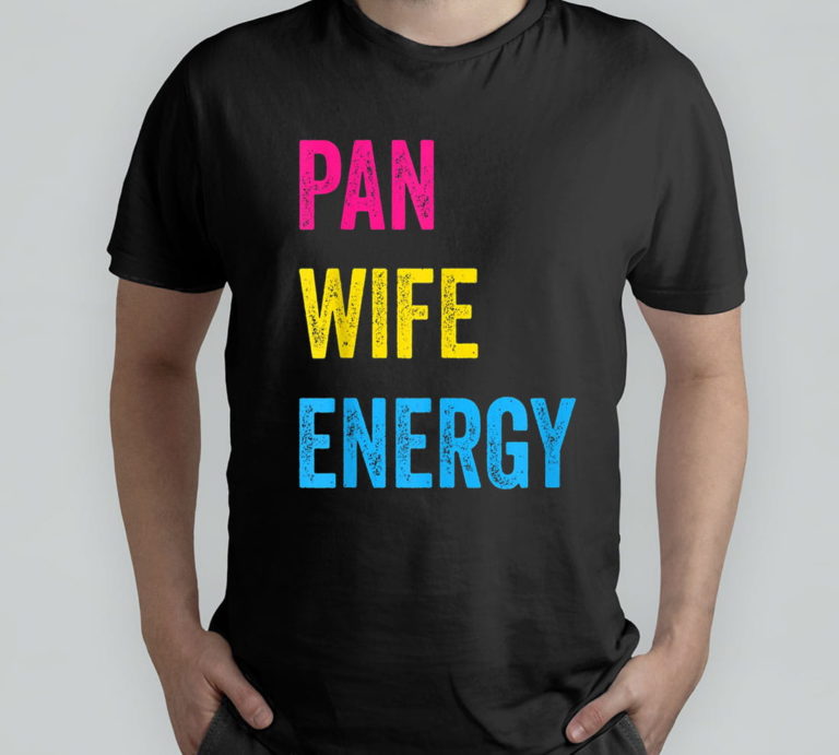 Pan Wife Energy Pansexual Pride Pansexuality Lgbtq Pan T-Shirt, Hoodie, Sweatshirt