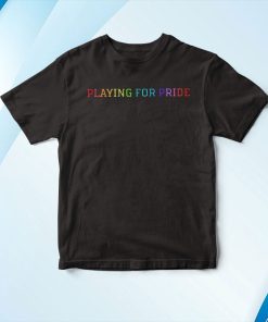 Playing For Pride 2022 T-Shirt, Hoodie