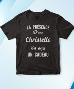 Quotes La Presence D’une Christelle Est Deja Un Cadeau T-Shirt, Hoodie