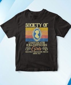 Retro Society Of Obstinate Headstrong Girls Seriously Displeasing People Since 1813 Vintage T-Shirt, Hoodie