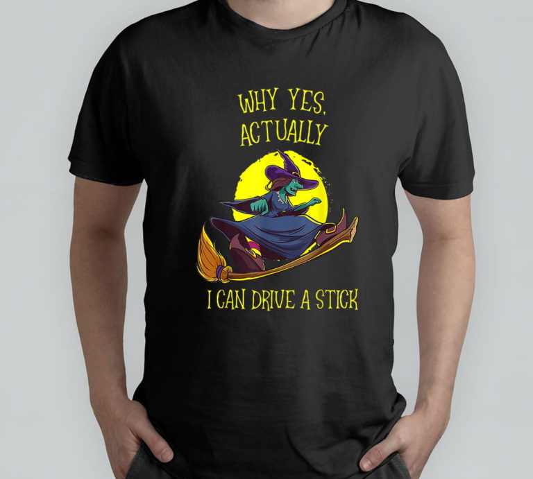 Why Yes Actually I Can Drive A Stick Funny Witch Halloween T-Shirt, Hoodie, Sweatshirt