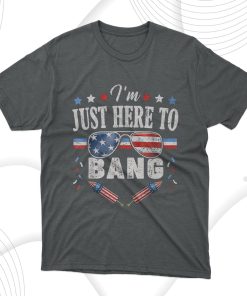 Fourth Of July 4th Of July I’m Just Here To Bang T-Shirt, Hoodie, Sweatshirt