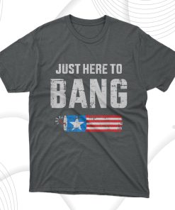 Funny 4th Of July Just Here To Bang With Firecracker T-Shirt, Hoodie, Sweatshirt