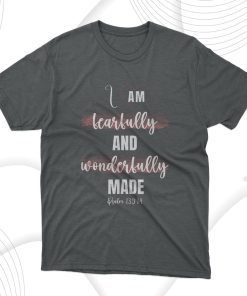 I Am Fearfully And Wonderfully Made – Psalm 139 14 T-Shirt, Hoodie, Sweatshirt I Am Fearfully And Wonderfully Made – Psalm 139 14 T-Shirt, Hoodie, Sweatshirt
