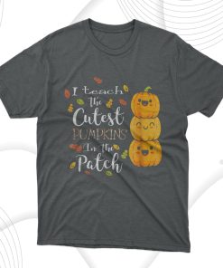 I Teach The Cutest Pumpkins In The Patch Teacher Fall T-Shirt, Hoodie, Sweatshirt
